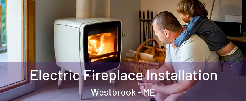  Electric Fireplace Installation Westbrook - ME