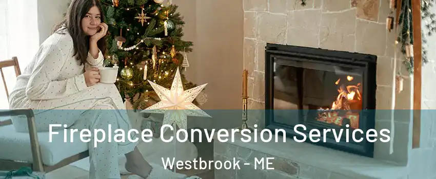  Fireplace Conversion Services Westbrook - ME
