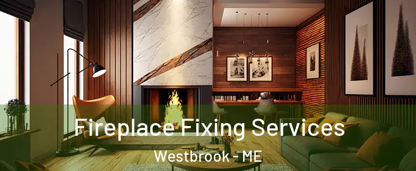  Fireplace Fixing Services Westbrook - ME