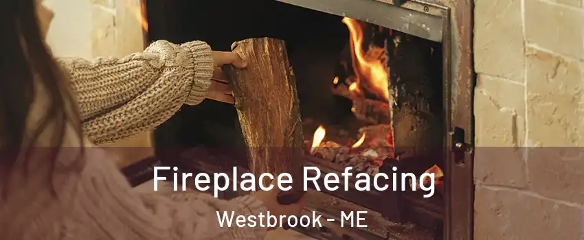  Fireplace Refacing Westbrook - ME
