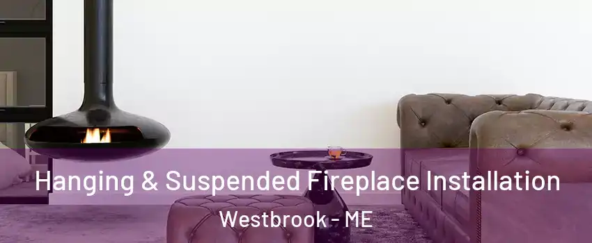  Hanging & Suspended Fireplace Installation Westbrook - ME